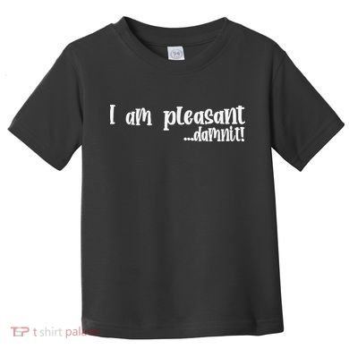 I Am Pleasant Damnit Toddler T-Shirt