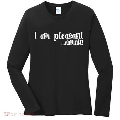 I Am Pleasant Damnit Women's Long Sleeve Shirt