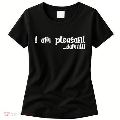 I Am Pleasant Damnit Women's T-Shirt