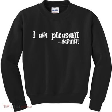 I Am Pleasant Damnit Kids Sweatshirt