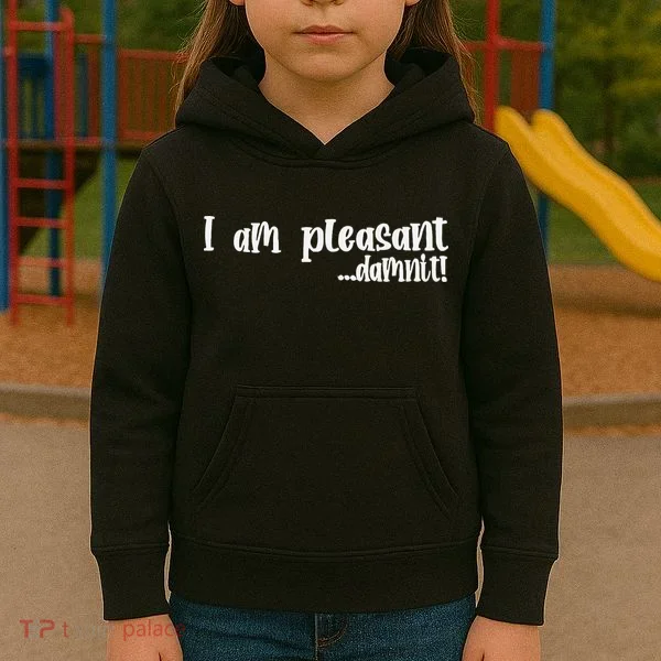 I Am Pleasant Damnit Kids Hoodie
