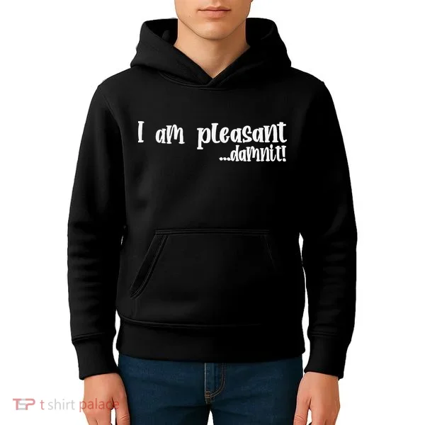 I Am Pleasant Damnit Kids Hoodie
