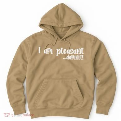 I Am Pleasant Damnit Hoodie