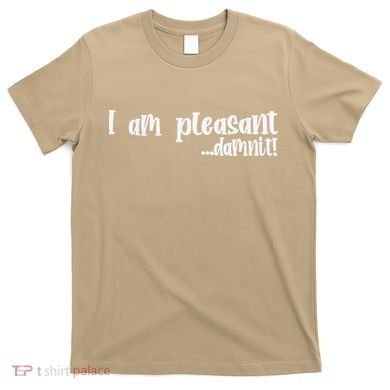I Am Pleasant Damnit T-Shirt
