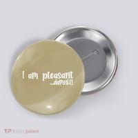 I Am Pleasant Damnit Button thumb 0