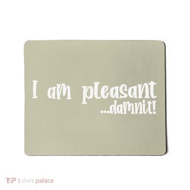 I Am Pleasant Damnit Mousepad