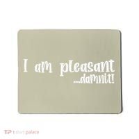 I Am Pleasant Damnit Mousepad thumb 0