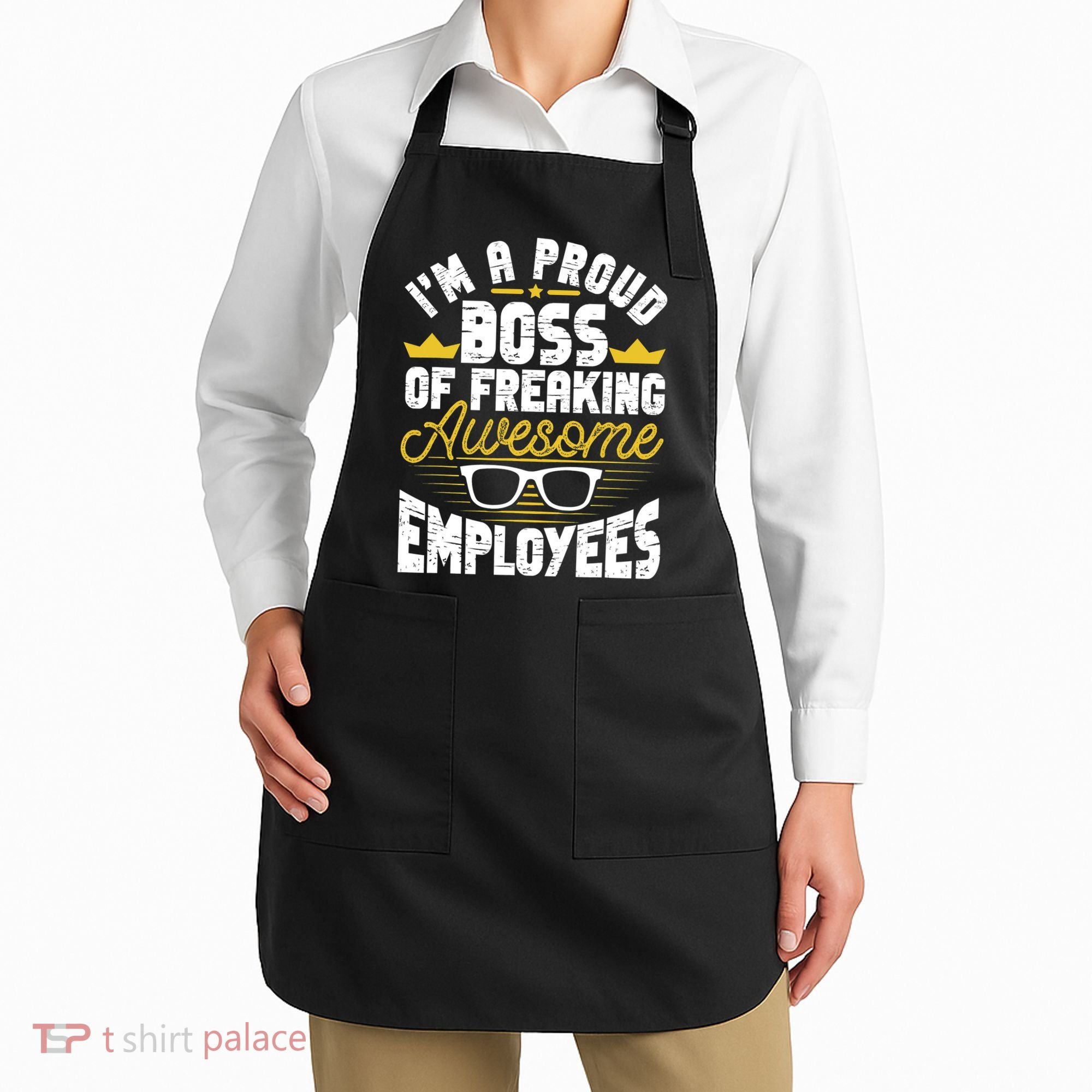 I'm A Proud Boss Of Freaking Awesome Employees Boss Day Apron
