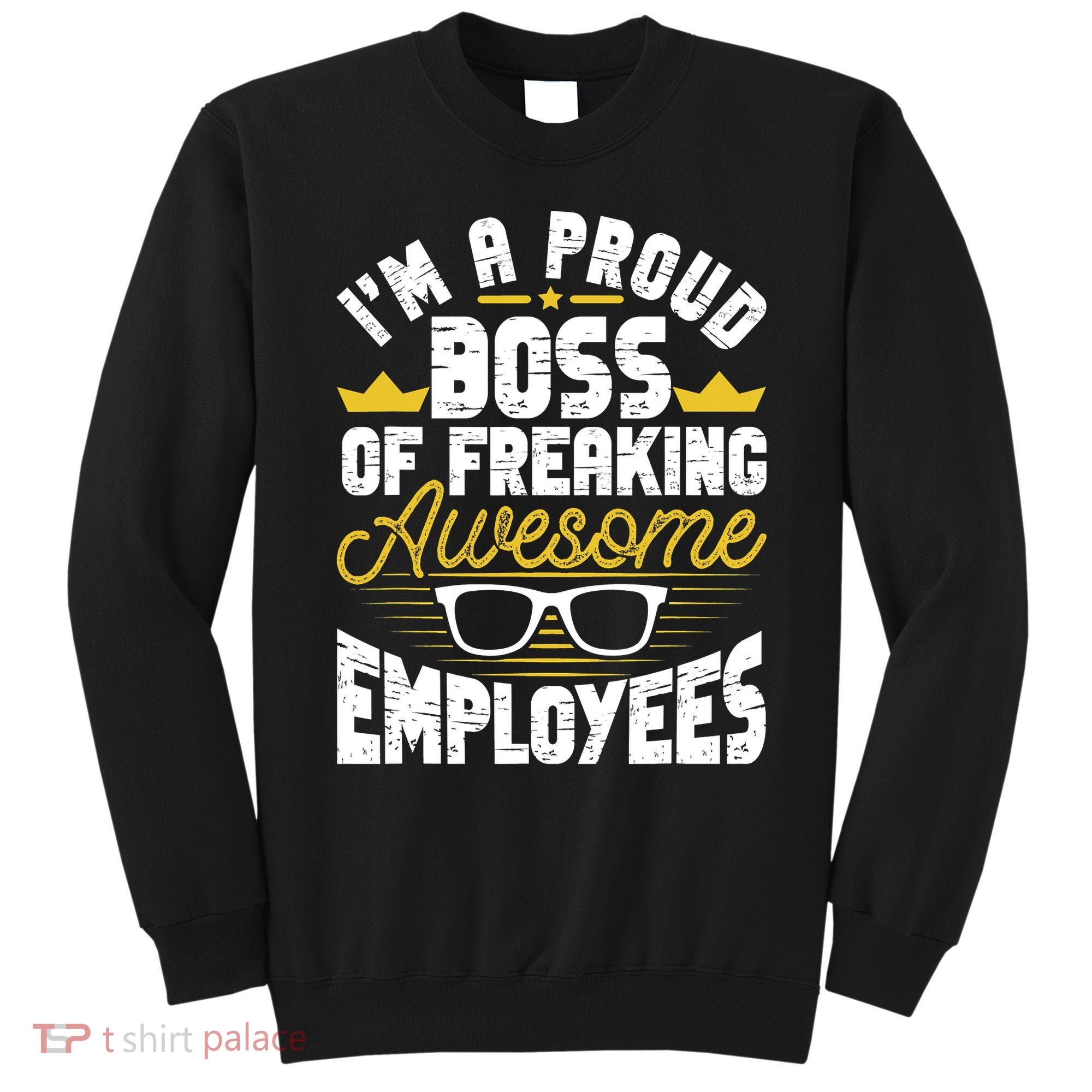 I'm A Proud Boss Of Freaking Awesome Employees Boss Day Sweatshirt