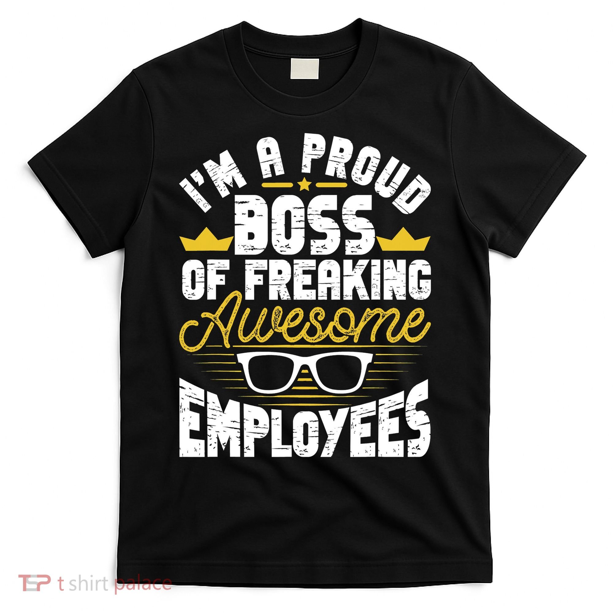 I'm A Proud Boss Of Freaking Awesome Employees Boss Day T-Shirt