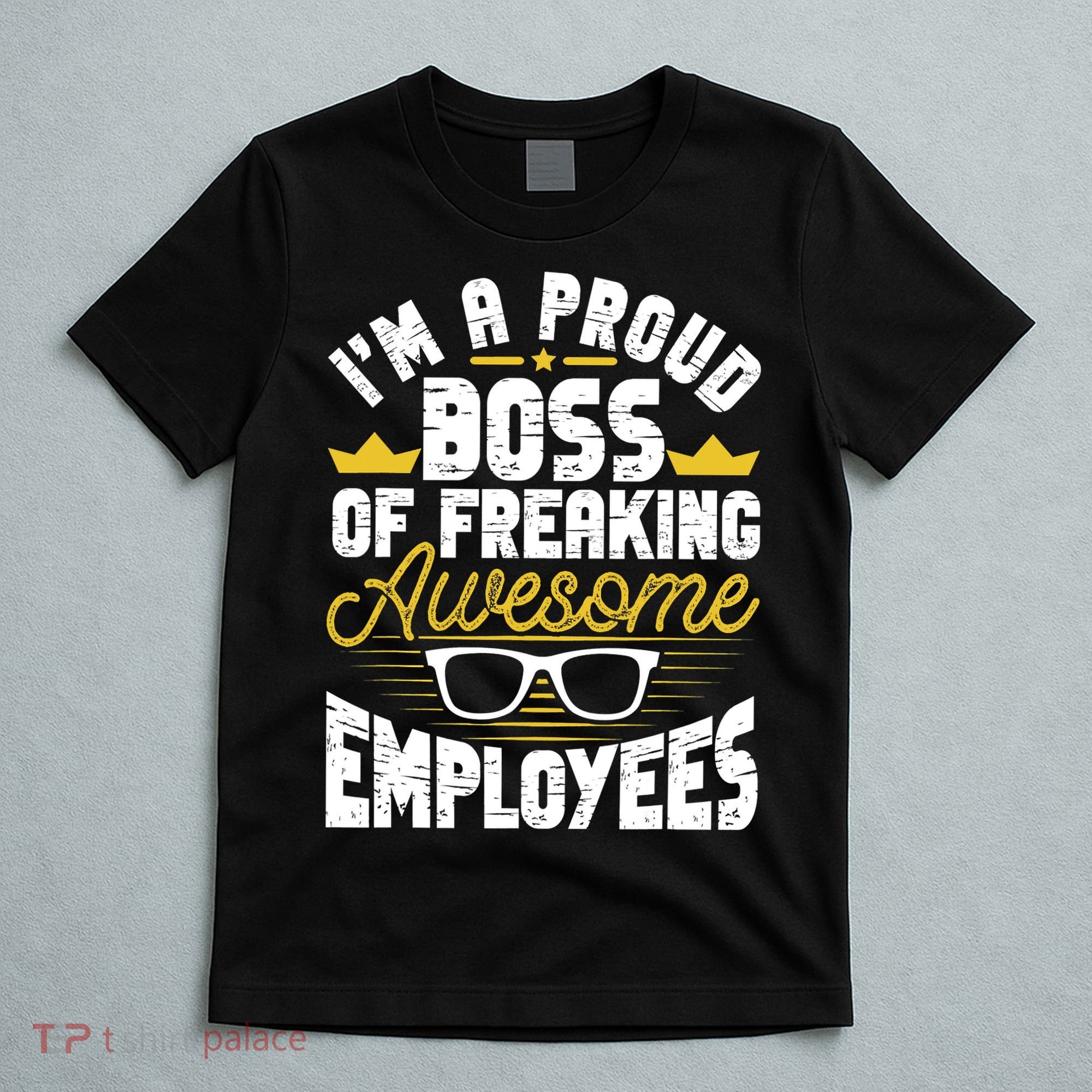 I'm A Proud Boss Of Freaking Awesome Employees Boss Day T-Shirt