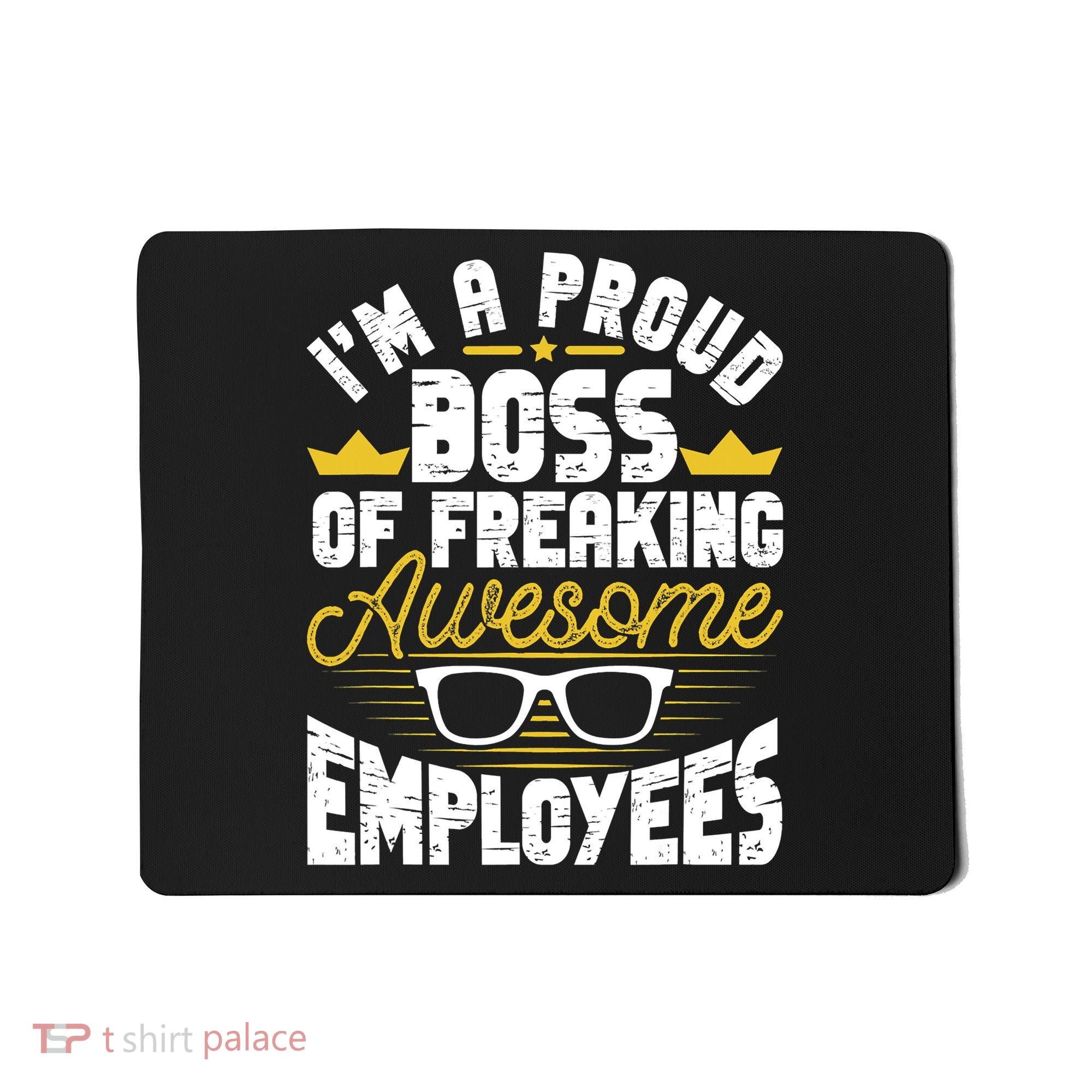 I'm A Proud Boss Of Freaking Awesome Employees Boss Day Mousepad