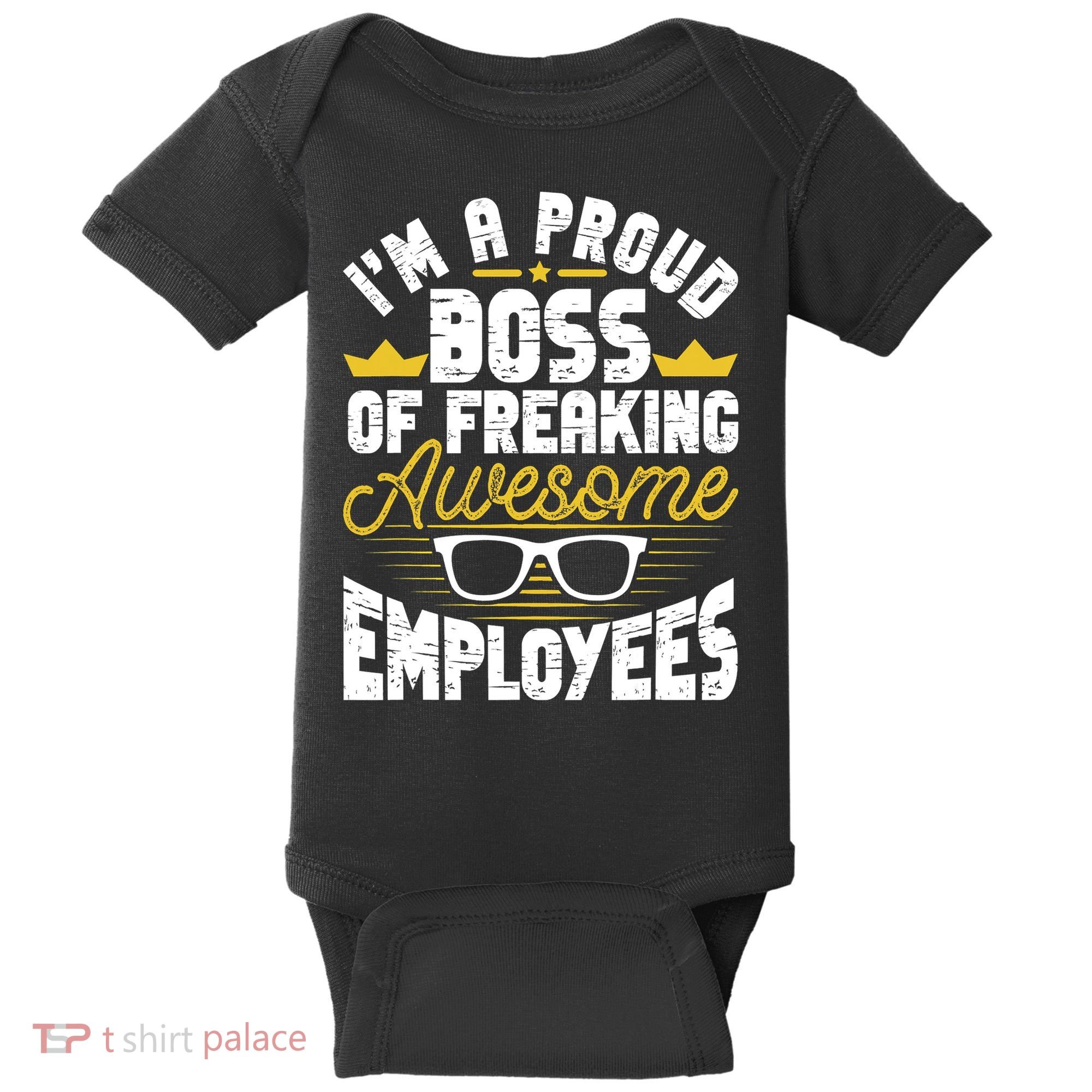 I'm A Proud Boss Of Freaking Awesome Employees Boss Day Baby Bodysuit