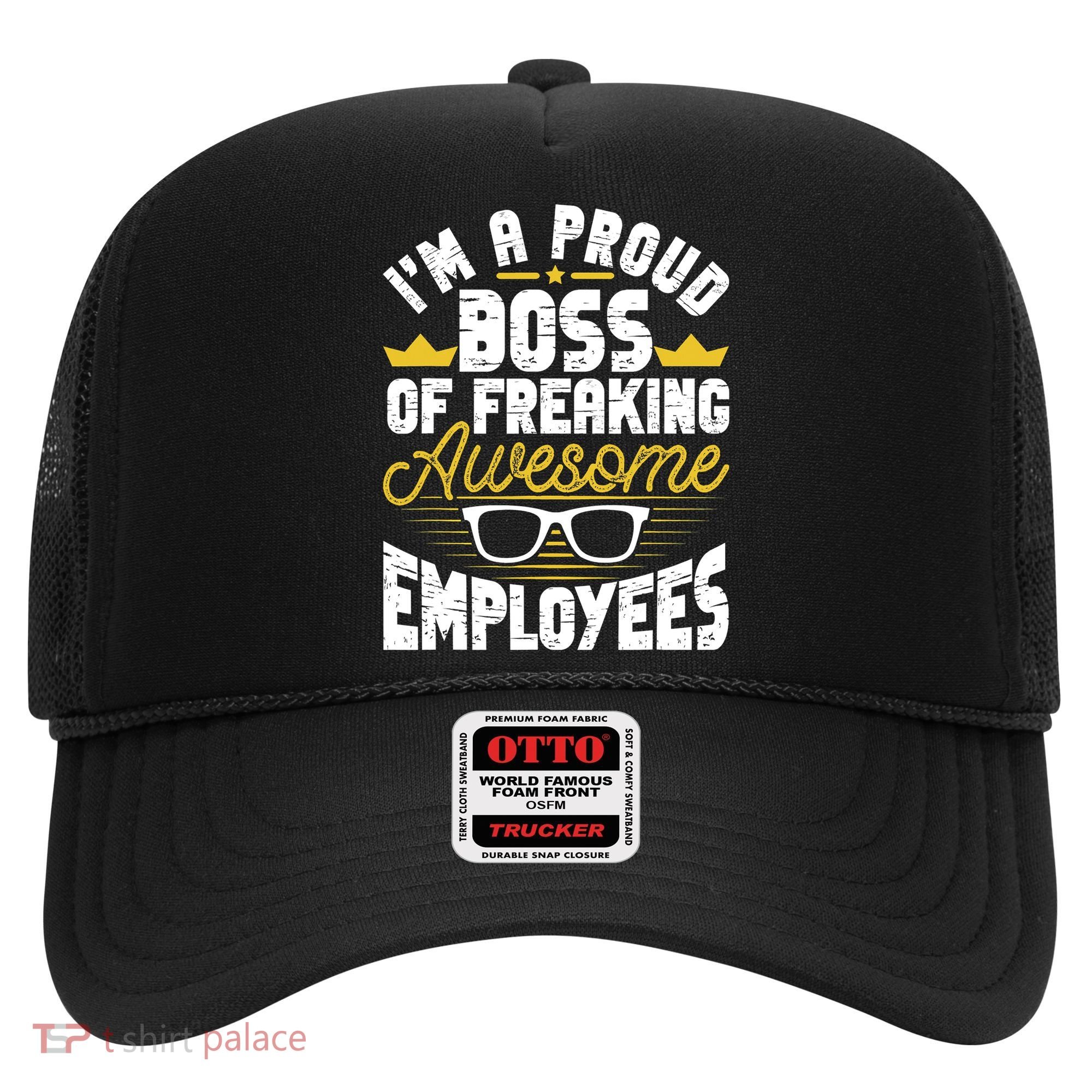 I'm A Proud Boss Of Freaking Awesome Employees Boss Day Hat