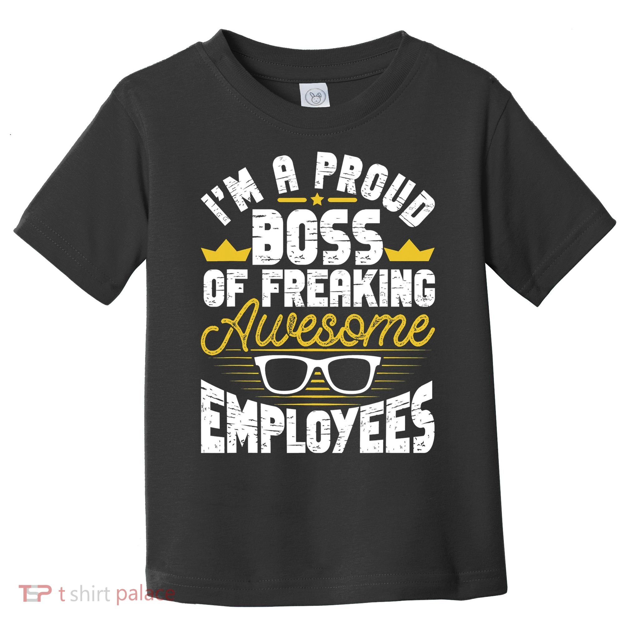 I'm A Proud Boss Of Freaking Awesome Employees Boss Day Toddler T-Shirt