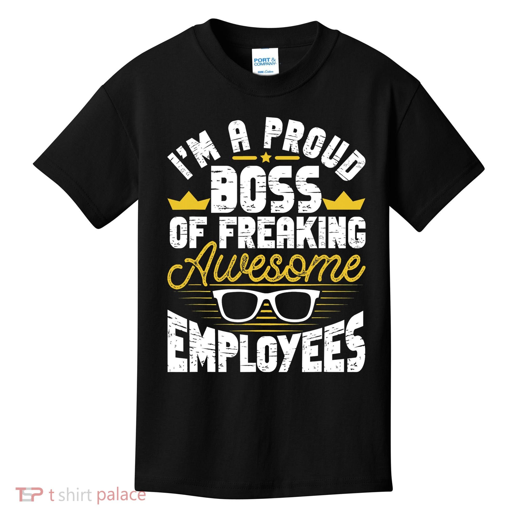I'm A Proud Boss Of Freaking Awesome Employees Boss Day Kids T-Shirt