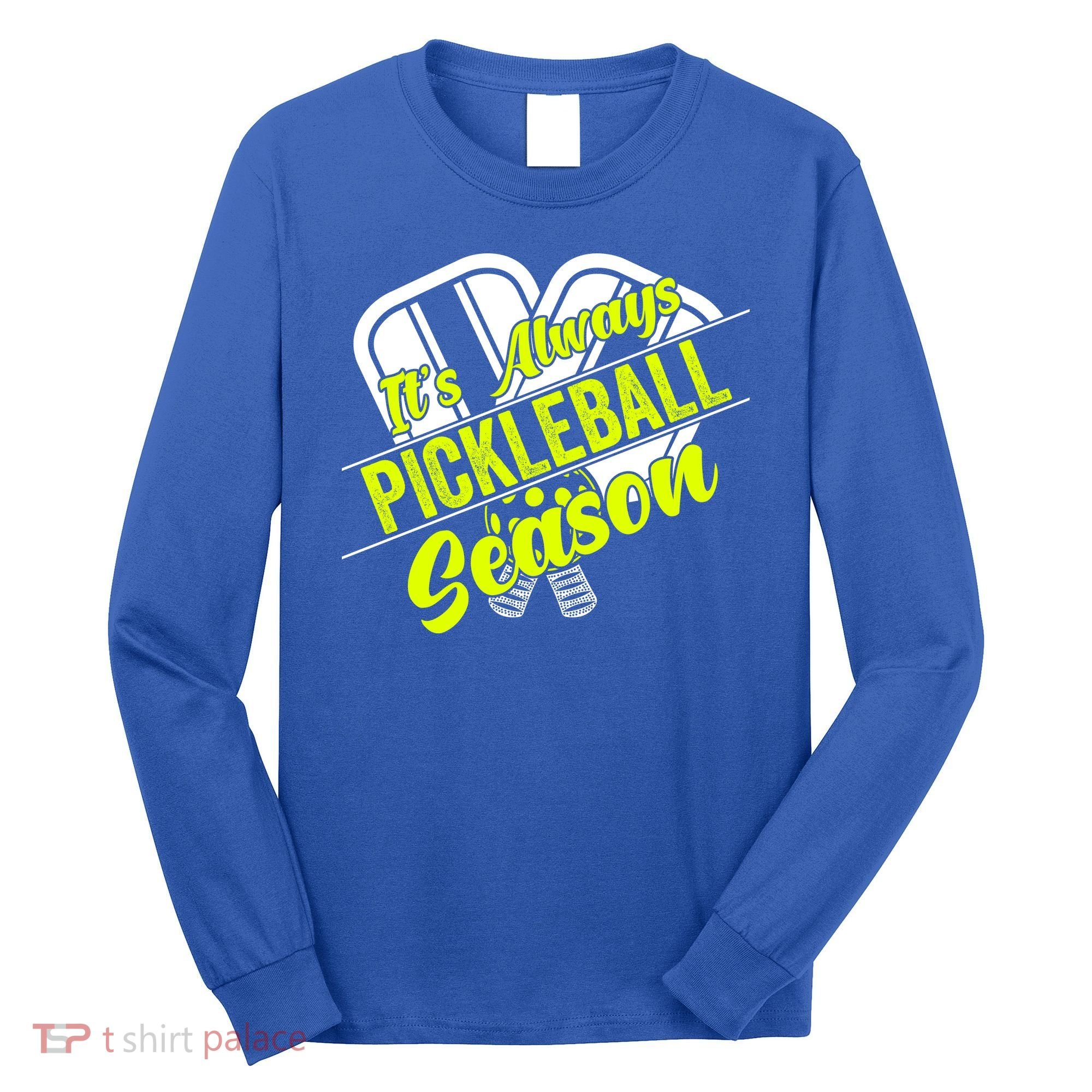 It's Always Pickleball Season Pickleball Paddle Gifts Long Sleeve Shirt
