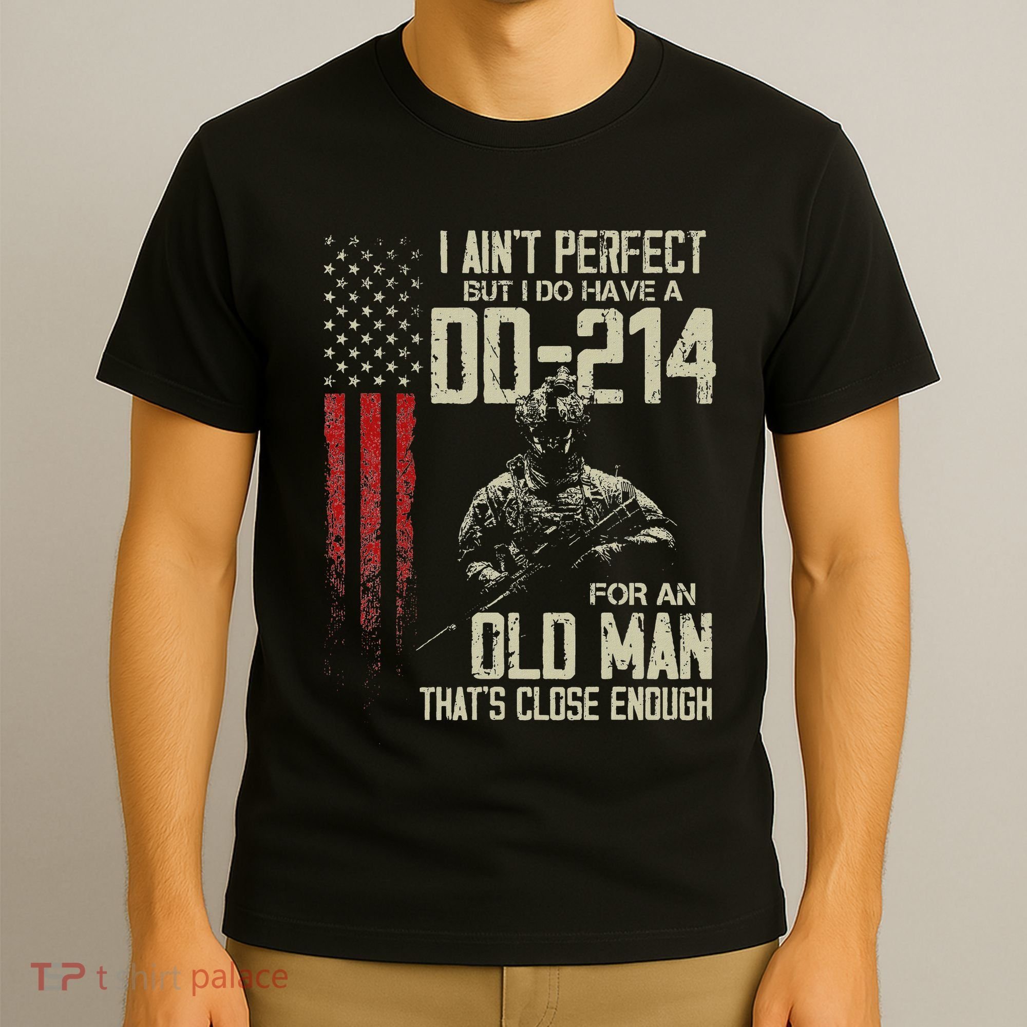 I AinT Perfect But I Do Have A Dd 214 For An Old Man T-Shirt