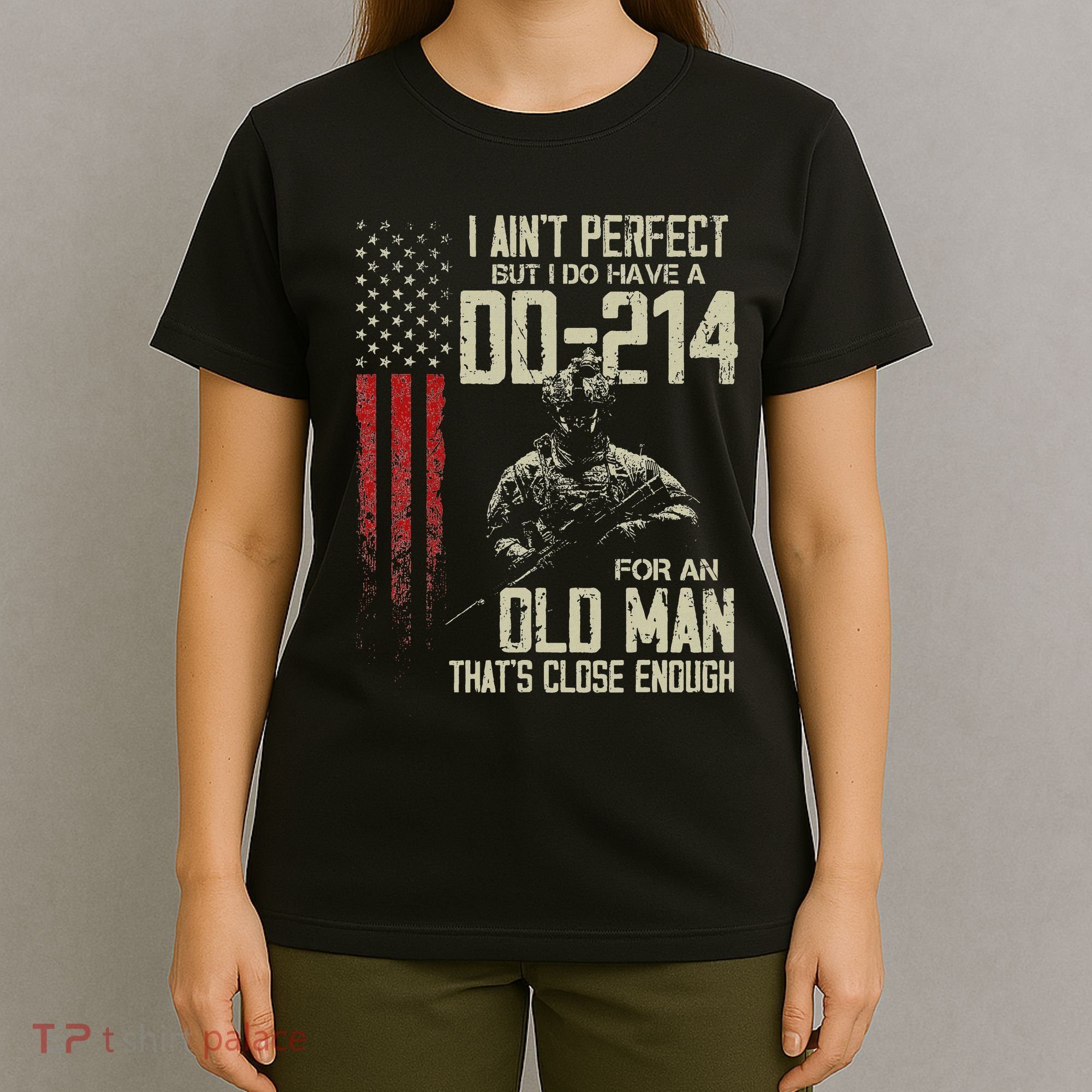 I AinT Perfect But I Do Have A Dd 214 For An Old Man T-Shirt