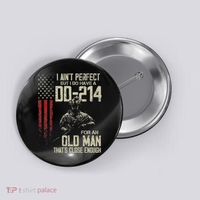 I AinT Perfect But I Do Have A Dd 214 For An Old Man Button