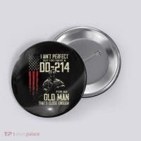 I AinT Perfect But I Do Have A Dd 214 For An Old Man Button thumb 0