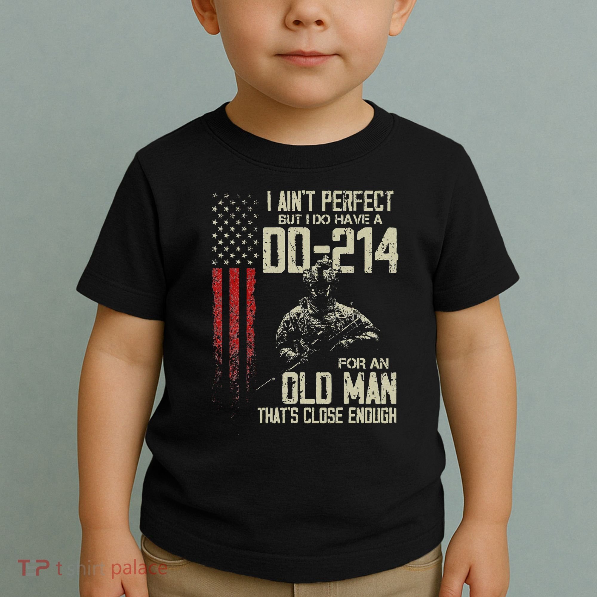 I AinT Perfect But I Do Have A Dd 214 For An Old Man Toddler T-Shirt