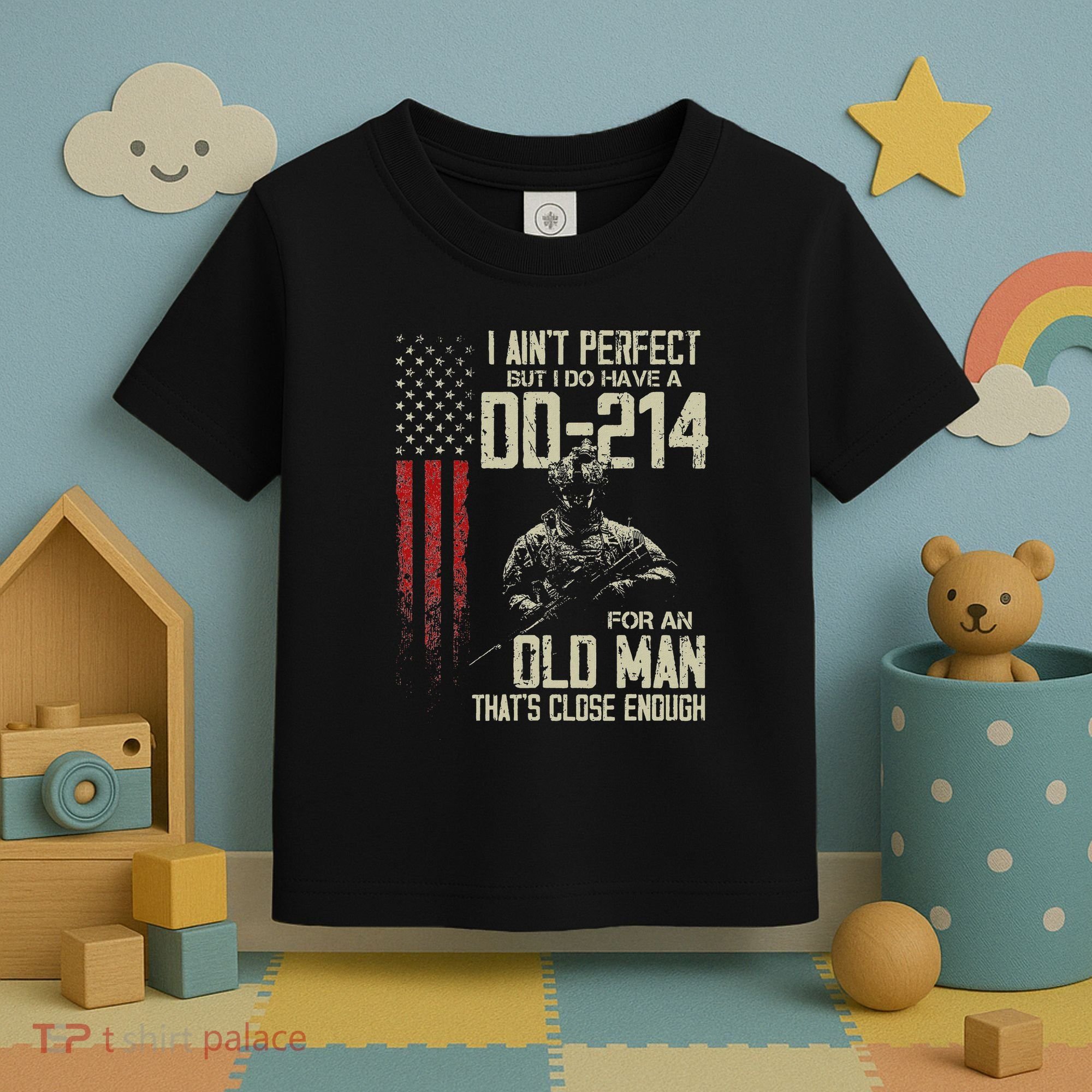 I AinT Perfect But I Do Have A Dd 214 For An Old Man Toddler T-Shirt