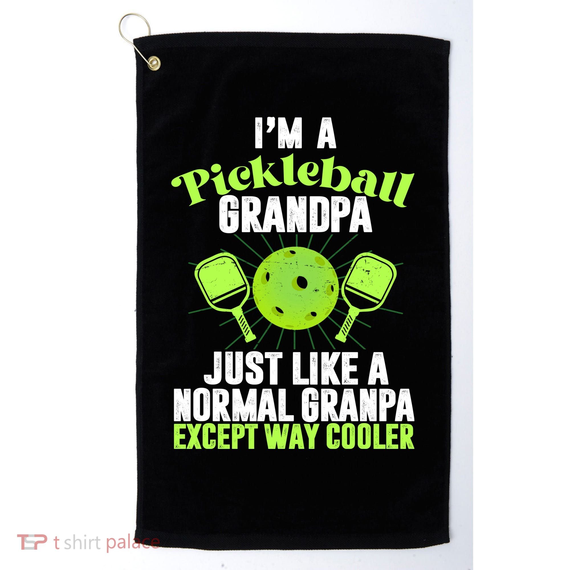 I'm A Pickleball Grandpa Just Like A Normal Grandpa Except Way Cooler Golf Towel