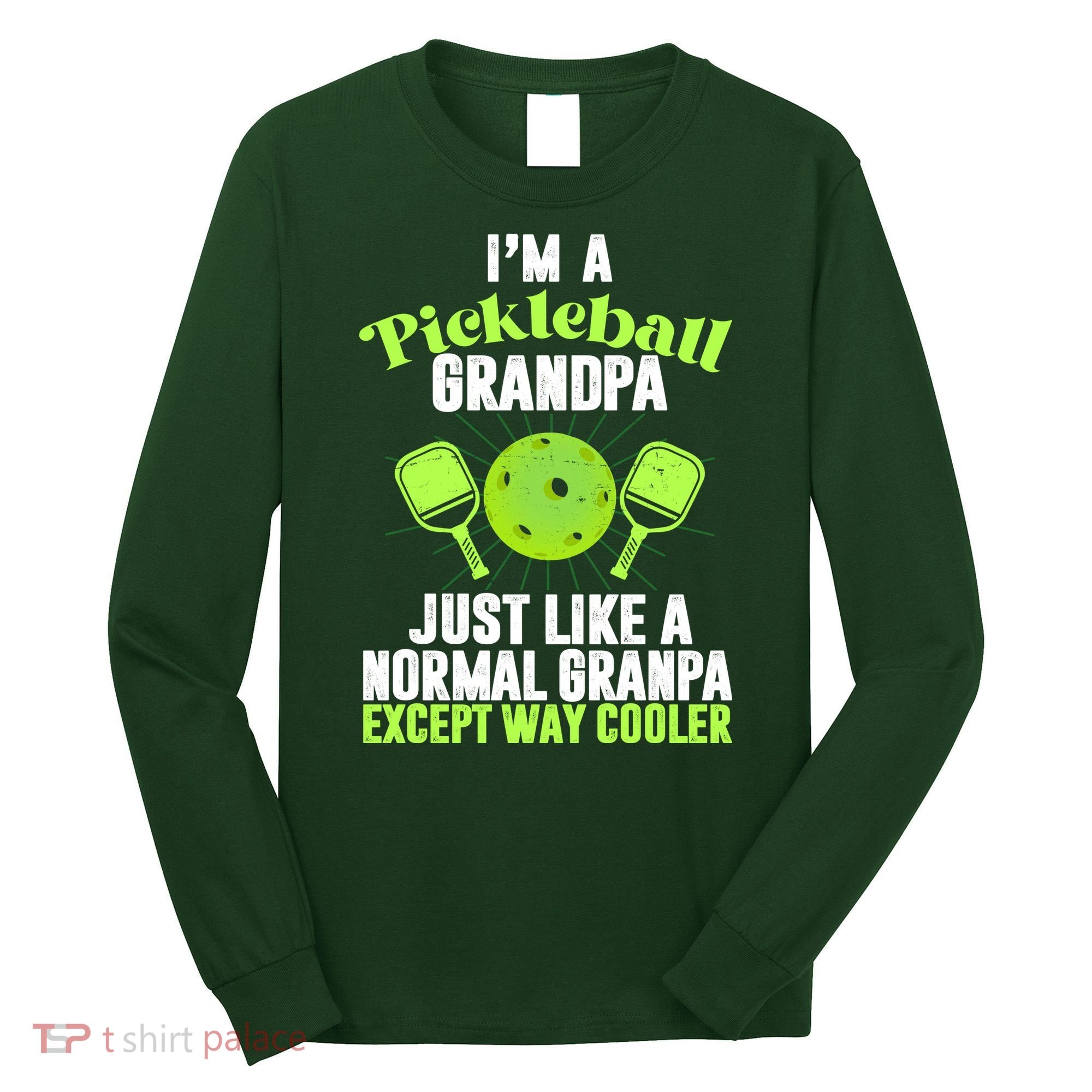 I'm A Pickleball Grandpa Just Like A Normal Grandpa Except Way Cooler Long Sleeve Shirt