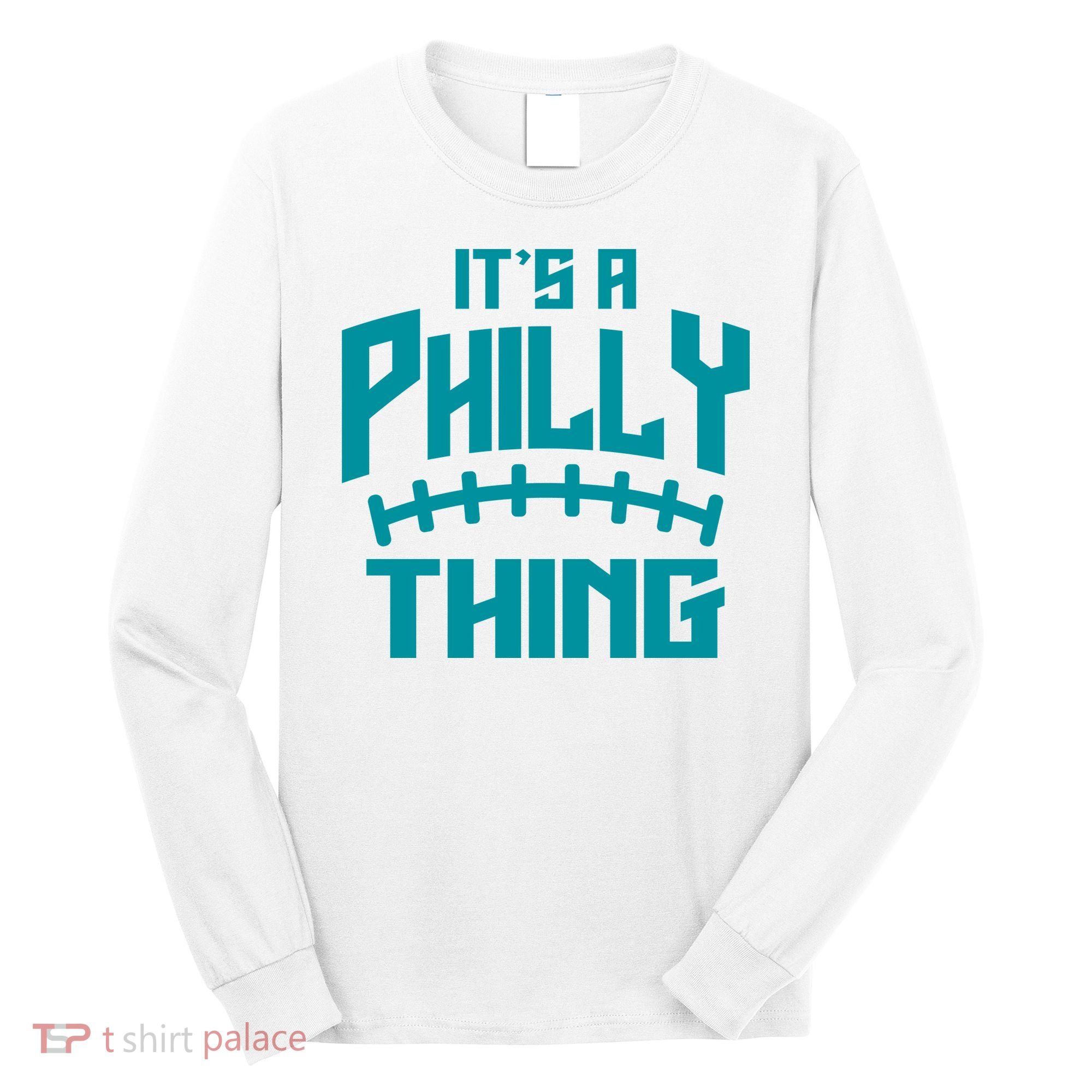 It's A Philly Thing Football Sport Lover Long Sleeve Shirt
