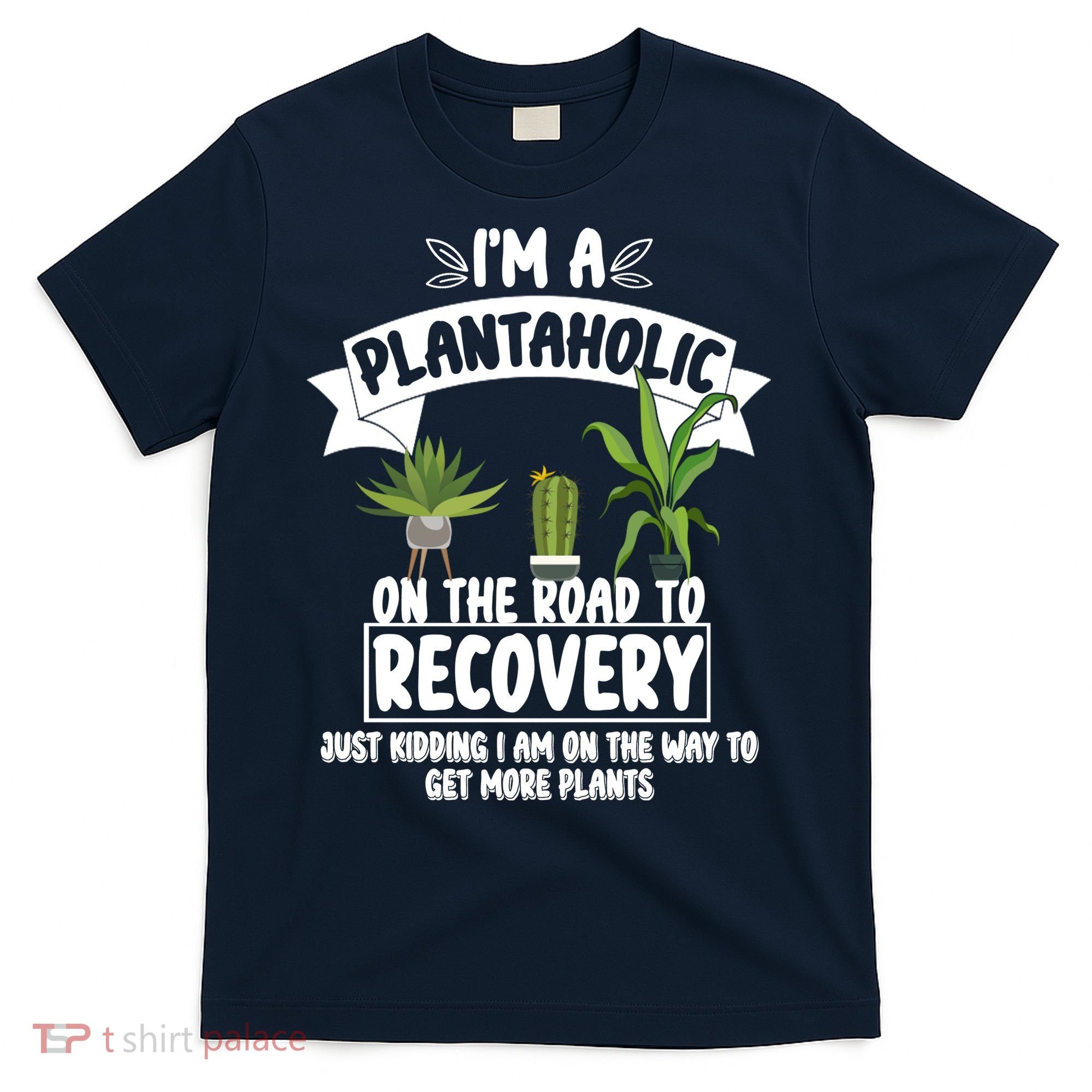 I'm A Plantaholic On The Road To Recovery T-Shirt