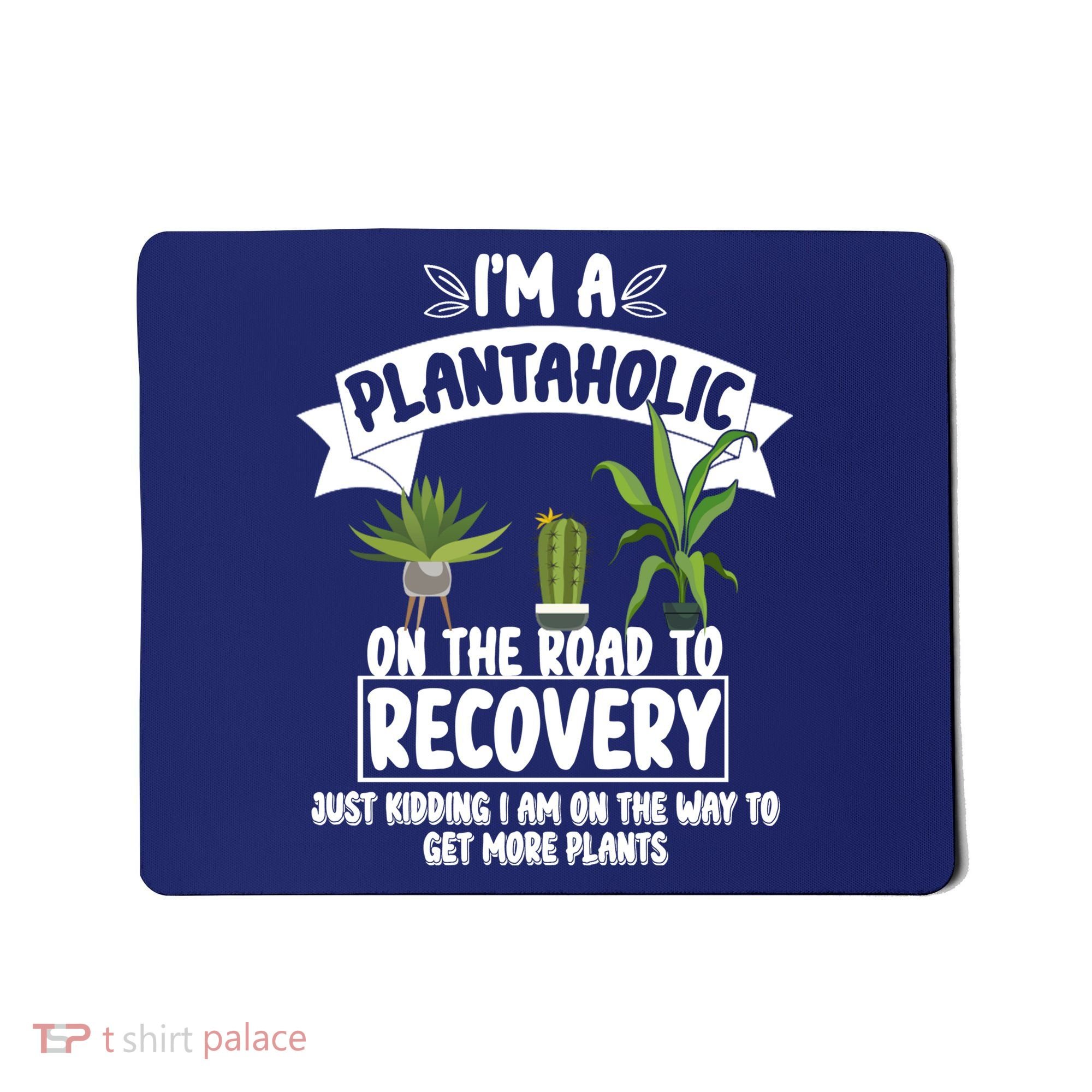 I'm A Plantaholic On The Road To Recovery Mousepad