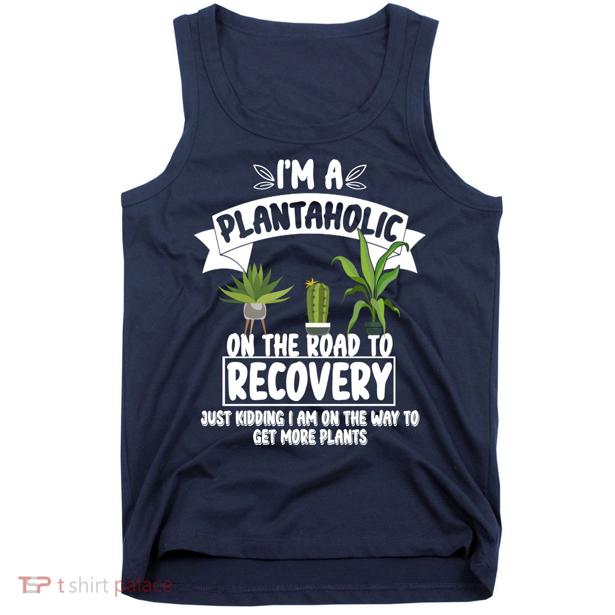 I'm A Plantaholic On The Road To Recovery Tank Top
