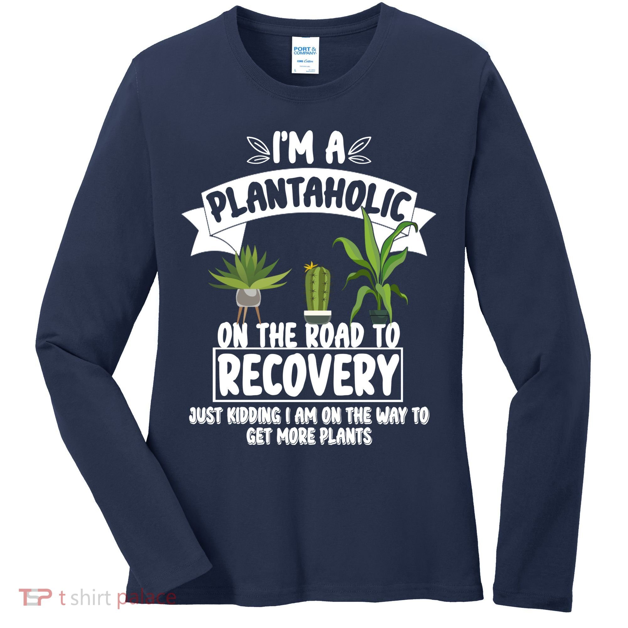 I'm A Plantaholic On The Road To Recovery Women's Long Sleeve Shirt