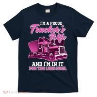 I'm A Proud Trucker's Wife And I'm In It For The Long Haul T-Shirt thumb 0