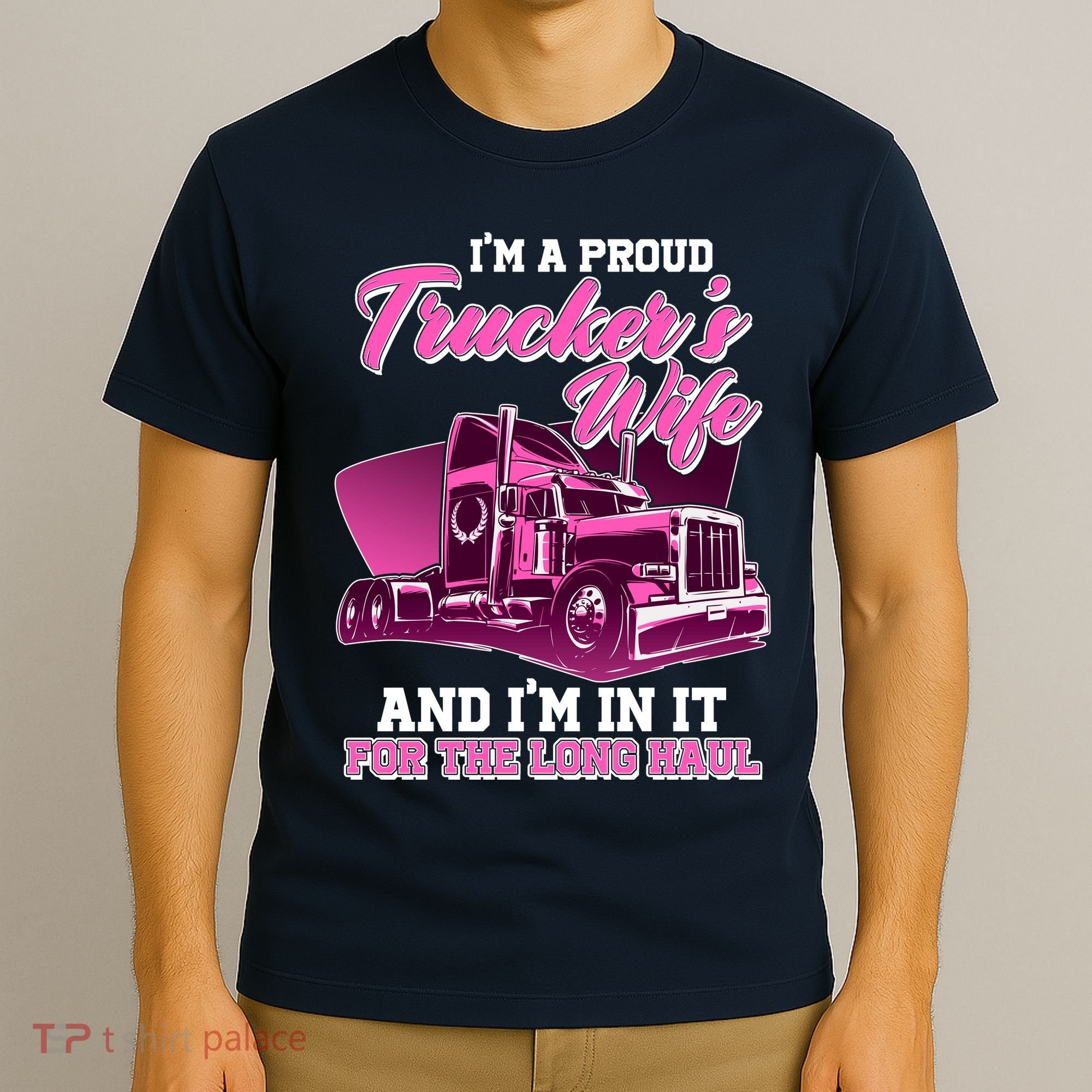 I'm A Proud Trucker's Wife And I'm In It For The Long Haul T-Shirt