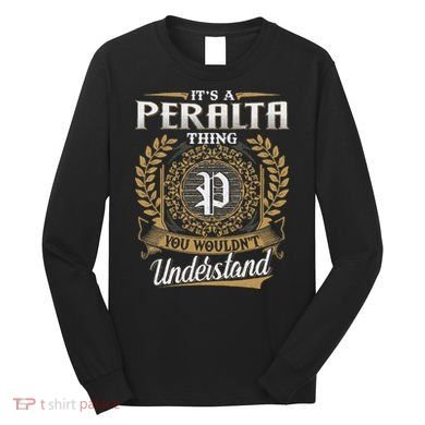 ItS A Peralta Thing You WouldnT Understand Name Classic Long Sleeve Shirt