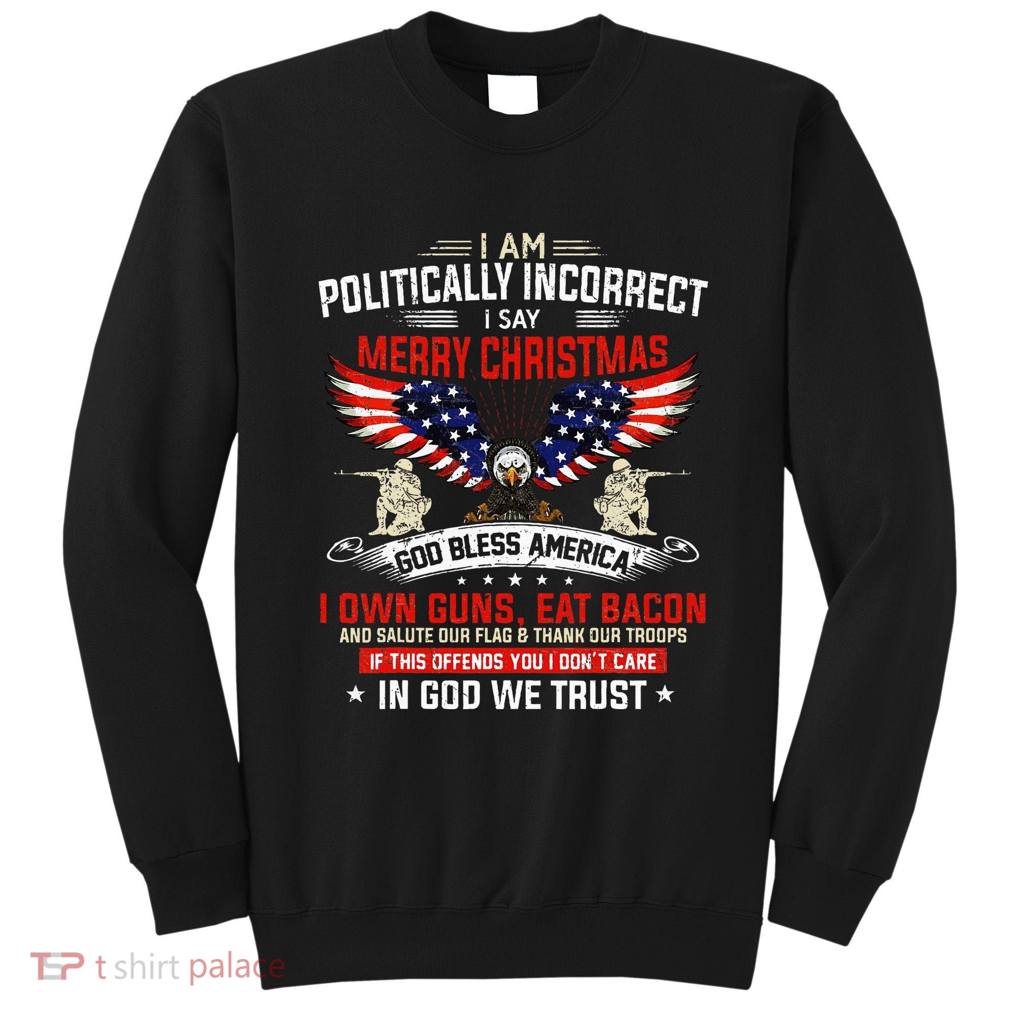 I Am Politically Incorrect God Bless American Christ Eagle Sweatshirt