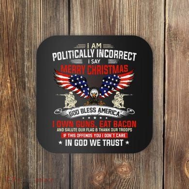 I Am Politically Incorrect God Bless American Christ Eagle Coaster