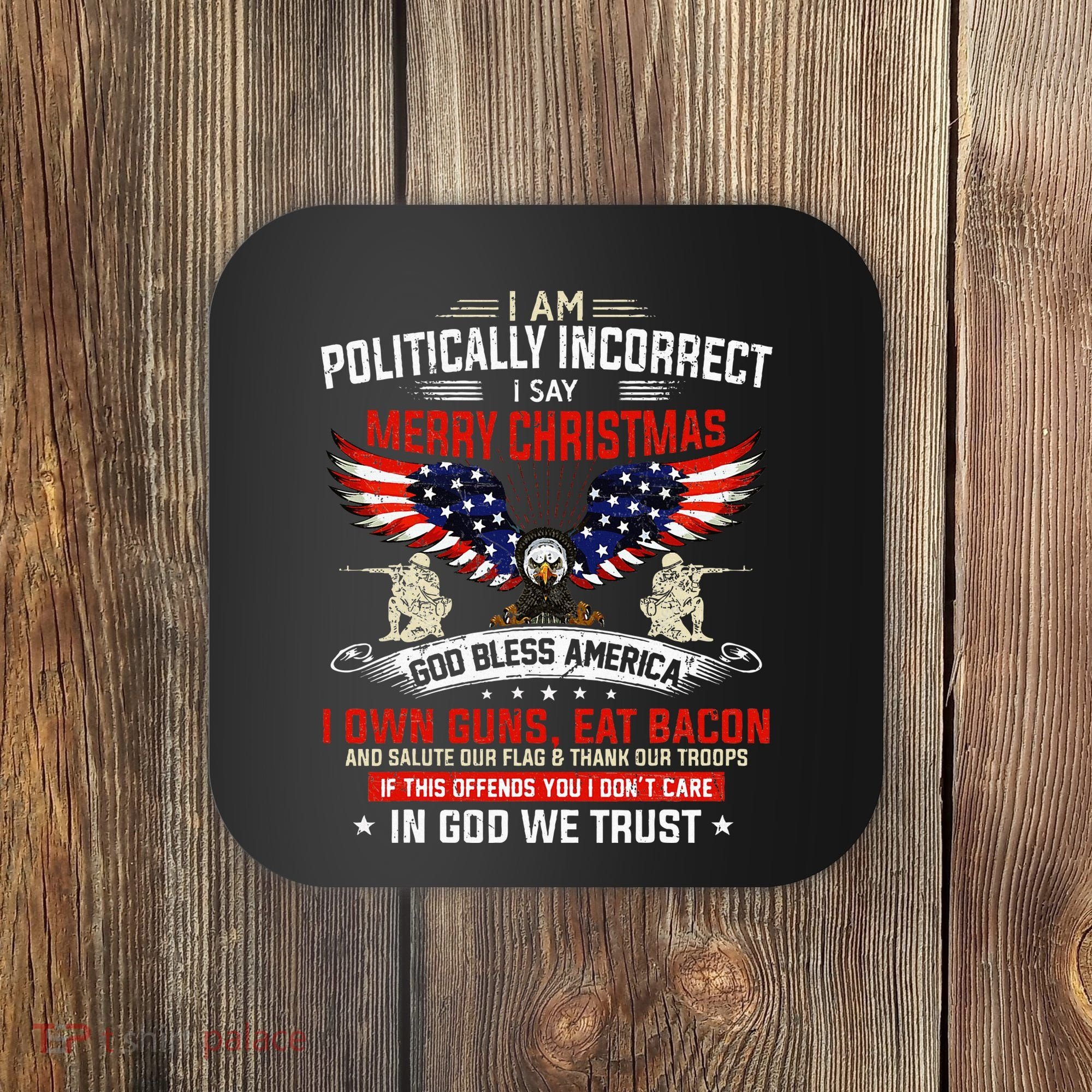 I Am Politically Incorrect God Bless American Christ Eagle Coaster