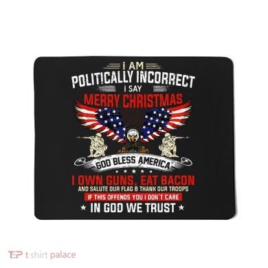 I Am Politically Incorrect God Bless American Christ Eagle Mousepad