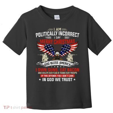 I Am Politically Incorrect God Bless American Christ Eagle Toddler T-Shirt