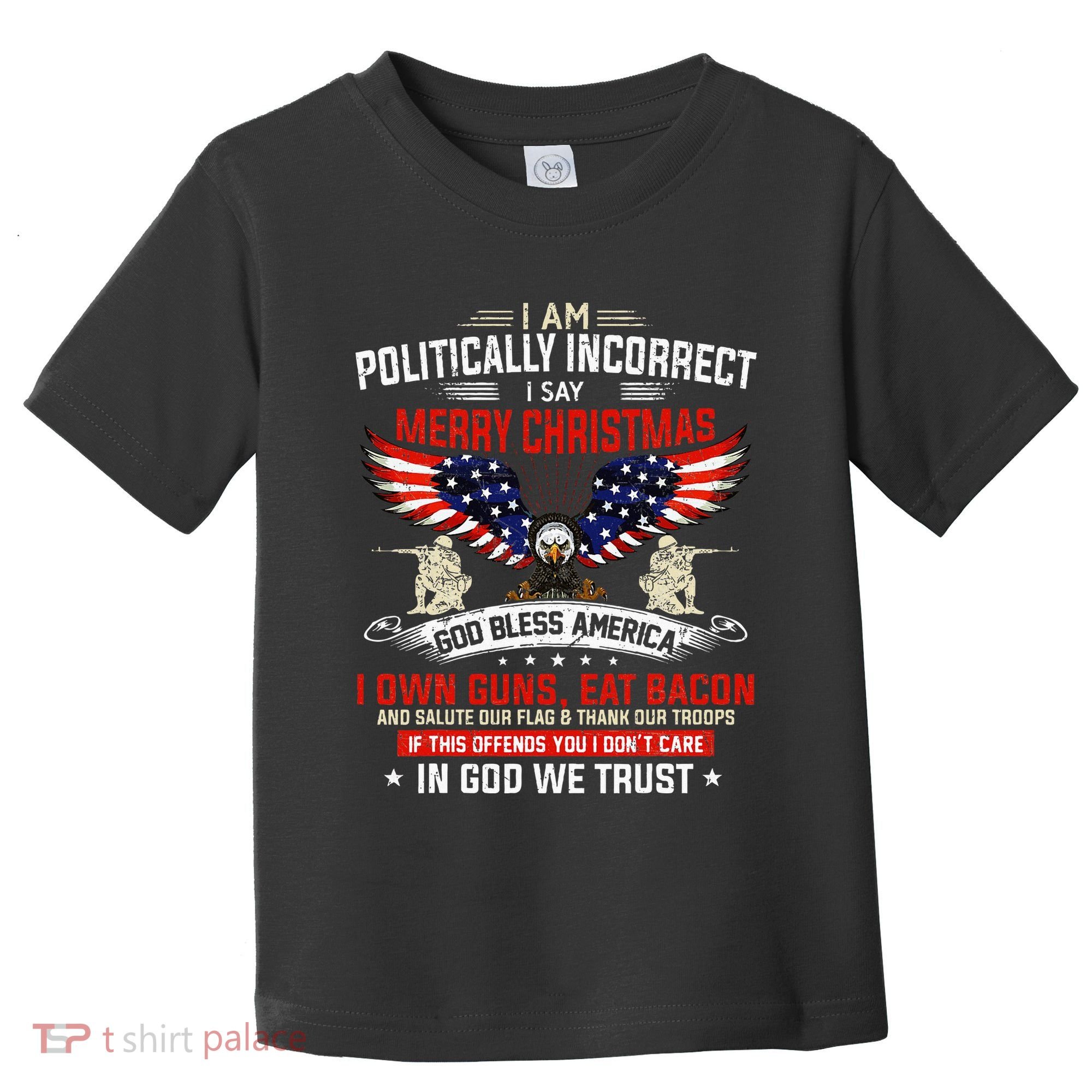 I Am Politically Incorrect God Bless American Christ Eagle Toddler T-Shirt