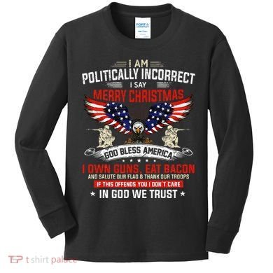 I Am Politically Incorrect God Bless American Christ Eagle Kids Long Sleeve Shirt