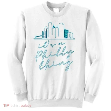 Its A Philly Thing Sweatshirt