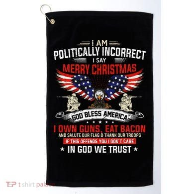 I Am Politically Incorrect God Bless American Christ Eagle Golf Towel
