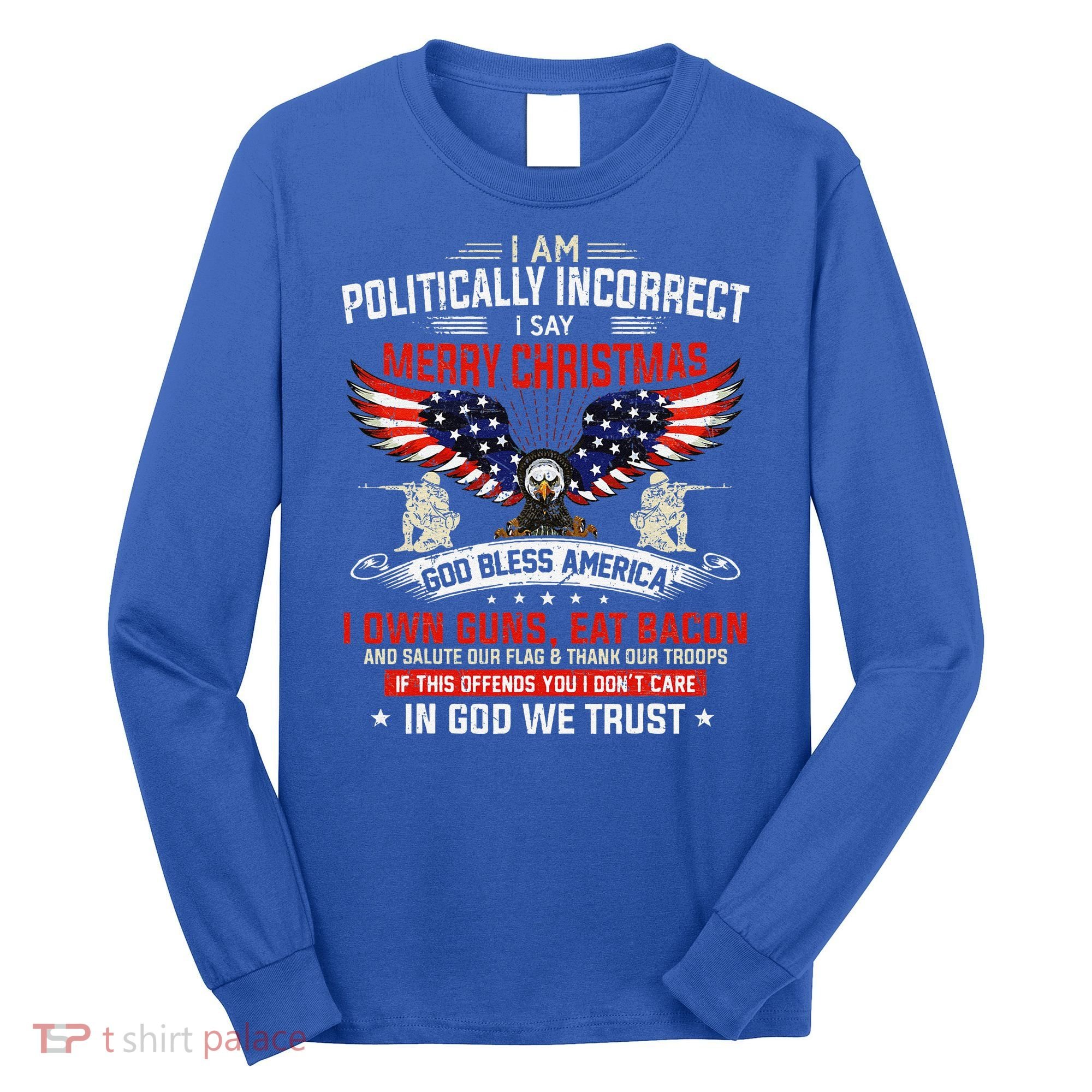 I Am Politically Incorrect God Bless American Christ Eagle Long Sleeve Shirt