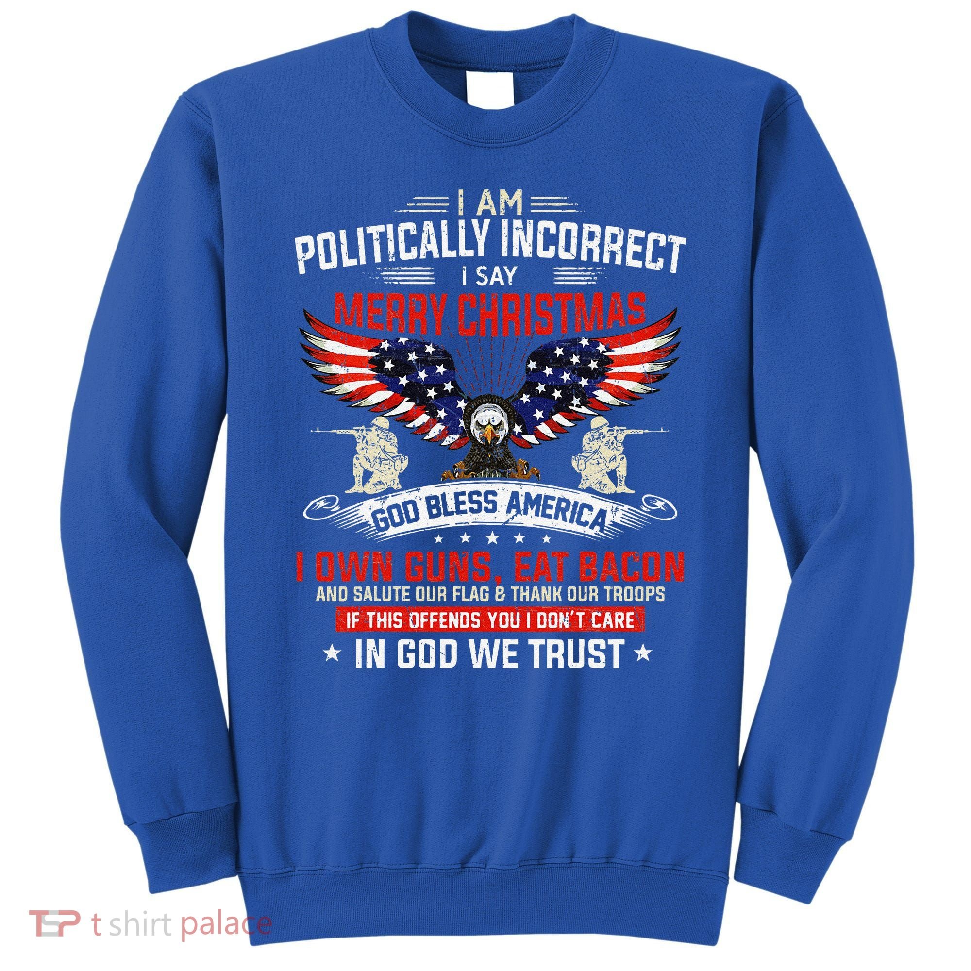 I Am Politically Incorrect God Bless American Christ Eagle Sweatshirt
