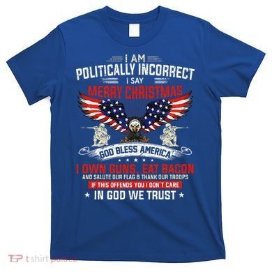 I Am Politically Incorrect God Bless American Christ Eagle T-Shirt