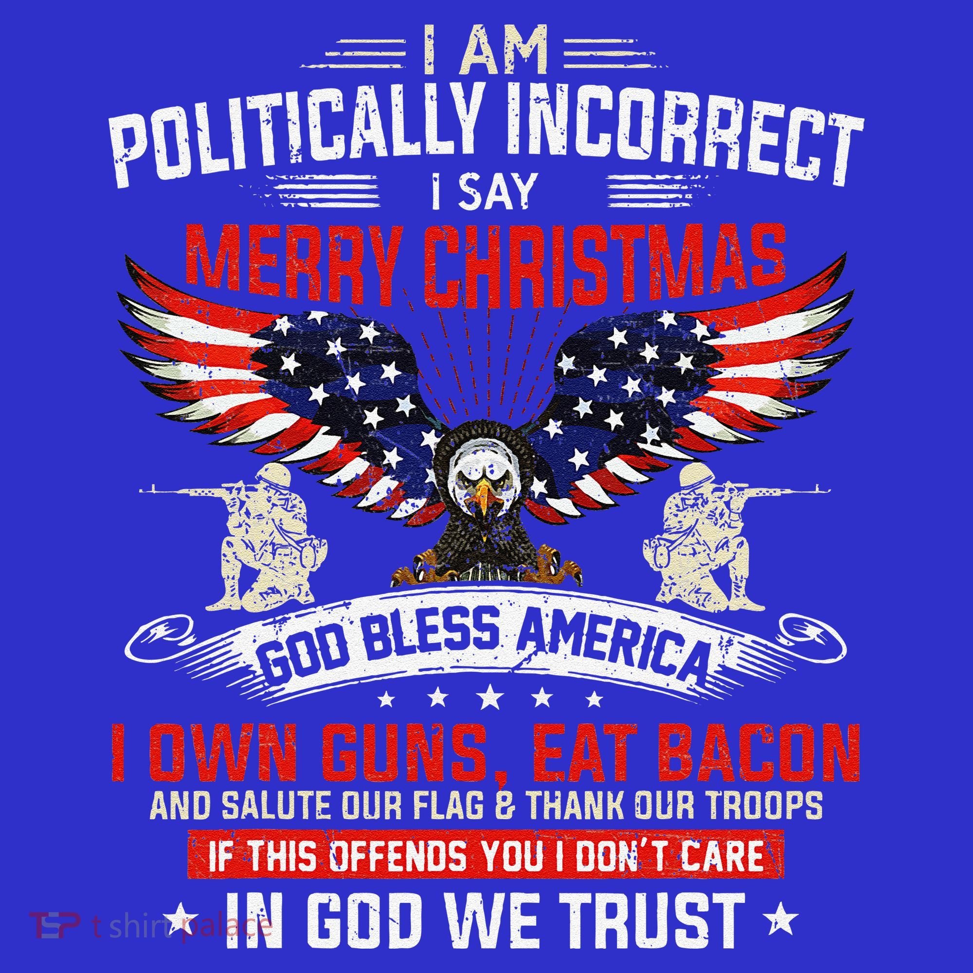I Am Politically Incorrect God Bless American Christ Eagle T-Shirt